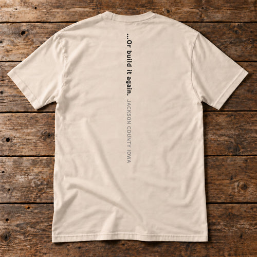 Back of the Horse High. Pig Tight. Bull Strong. Tee reading …Or build it again. Jackson County Iowa