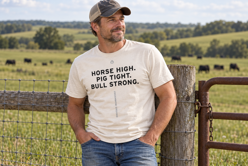 Front of the Horse High. Pig Tight. Bull Strong. Tee reading HORSE HIGH. PIG TIGHT. BULL STRONG.